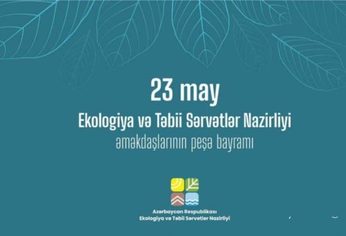 Bu gün Ekologiya və Təbii Sərvətlər Nazirliyi işçilərinin peşə bayramıdır